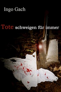 Tote schweigen für immer - Ingo Gach - ebook