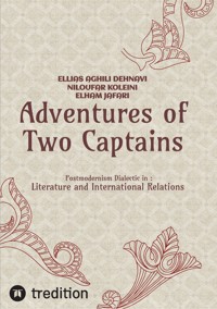 Adventures of Two Captains; Postmodernism Dialectic in:  Literature and International Relations - Ellias Aghili Dehnavi - ebook