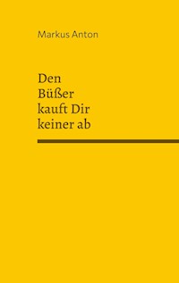 Den Büßer kauft Dir keiner ab - Markus Anton - ebook