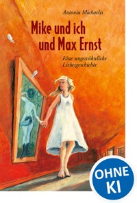 Mike und ich und Max Ernst - Antonia Michaelis - ebook