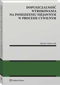 Dopuszczalność wyrokowania na posiedzeniu niejawnym w procesie cywilnym - Jarosław Matuszczak - książka