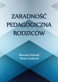 Zaradność pedagogiczna rodziców - Sobczak Sławomir, Zacharuk  Tamara - książka