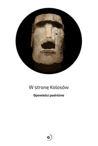 W stronę Kolosów. Opowieści podróżne - Publikacja zbiorowa - ebook