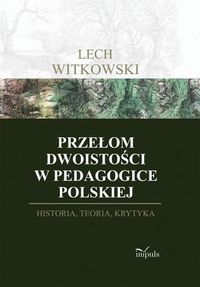 Przełom dwoistości w pedagogice polskiej - Lech Witkowski - książka