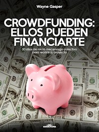 Crowdfunding: Ellos pueden financiarte - Wayne Gasper - ebook
