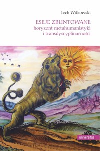 Eseje zbuntowane. Horyzont metahumanistyki i transdyscyplinarności - Lech Witkowski - książka