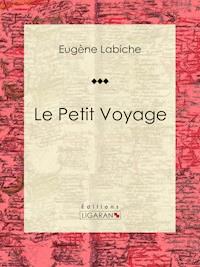 Le Petit Voyage - Eugène Labiche - ebook