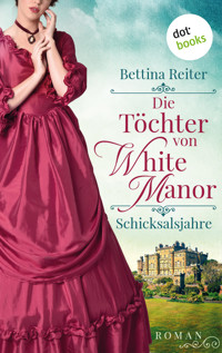 Die Töchter von White Manor – Schicksalsjahre - Bettina Reiter - ebook