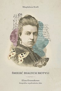 Śmierć białych motyli. Eliza Orzeszkowa - biografia, wyobraźnia, idee - Kreft Magdalena - książka