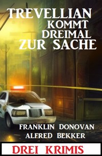 Trevellian kommt dreimal zur Sache: Drei Krimis - Alfred Bekker - ebook