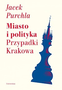 Miasto i polityka Przypadki Krakowa - Jacek Purchla - książka