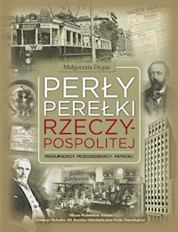 Perły Perełki Rzeczypospolitej Prekursorzy Przedsiębiorcy Patrioci - Małgorzata Dygas - książka