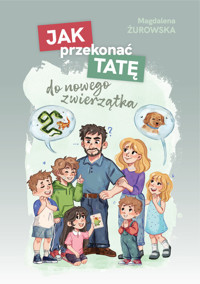 Jak przekonać tatę do nowego zwierzątka - Żurowska Magdalena - książka