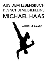 Aus dem Lebensbuch des Schulmeisterleins Michel Haas - Wilhelm  Raabe - ebook