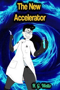 The New Accelerator - H. G. Wells - H G Wells - ebook