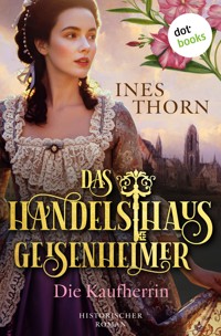 Das Handelshaus Geisenheimer: Die Kaufherrin - Ines  Thorn - ebook