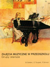Zajęcia muzyczne w przedszkolu   Grupy starsze - Gallen Brigitte, Toupet Catherine, Simon Francois - książka