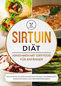 Sirtuin Diät: Abnehmen mit Sirtfood für Anfänger - Inklusive 80 leckeren Rezepten für jede Tagesmahlzeit, Einkaufsplaner und Nährwertangaben - Simple Cookbooks - ebook