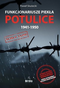 Funkcjonariusze piekła Potulice 1941-1950 - Skutecki Paweł - książka
