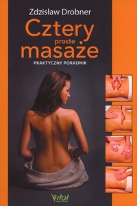Cztery proste masaże. Praktyczny przewodnik - Zdzisław Drobner - ebook + książka
