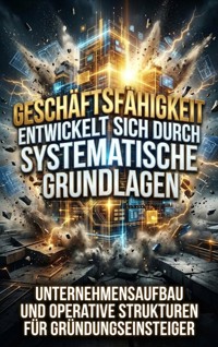 Geschäftsfähigkeit Entwickelt Sich Durch Systematische Grundlagen - Luisa Weiss - ebook