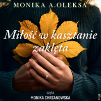 Miłość w kasztanie zaklęta - Monika A. Oleksa - ebook + audiobook