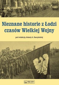 Nieznane historie z Łodzi czasów Wielkiej Wojny -  - książka