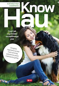 Know hau! Radość na czterech łapach, czyli jak wychować szczęśliwego psa - Harmata Katarzyna - książka