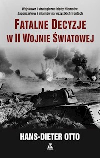 Fatalne decyzje w II wojnie światowej - Otto Hans-Dieter - książka