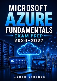 Microsoft Azure Fundamentals Exam Prep 2026–2027 - Arden Ashford - ebook