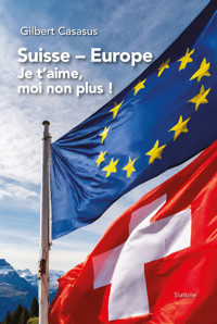 Suisse Europe, je t'aime moi non plus - Gilbert Casasus - ebook