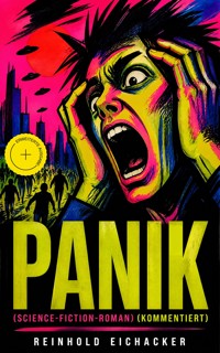 PANIK (Science-Fiction-Roman) (Kommentiert) - Reinhold Eichacker - ebook