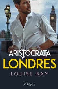 El aristócrata de Londres - Louise Bay - ebook