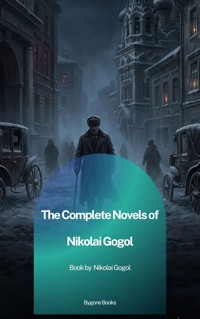 The Complete Novels of Nikolai Gogol - Nikolai Gogol - ebook