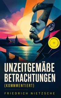 Unzeitgemäße Betrachtungen (Kommentiert) - Friedrich Nietzsche - ebook