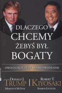Dlaczego chcemy żebyś był bogaty - Trump Donald J., Kiyosaki Robert T. - książka