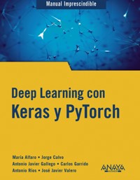 Deep Learning con Keras y PyTorch - Antonio Javier Gallego Sánchez - ebook