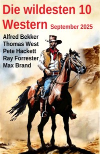Die wildesten 10 Western September 2025 - Alfred Bekker - ebook