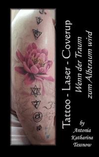 Tattoo - Laser - Cover Up - Antonia Katharina Tessnow - ebook