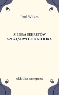 Siedem sekretów szczęśliwego katolika - Paul Wilkes - ebook
