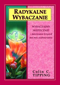 Radykalne wybaczanie - Colin C Tipping - książka