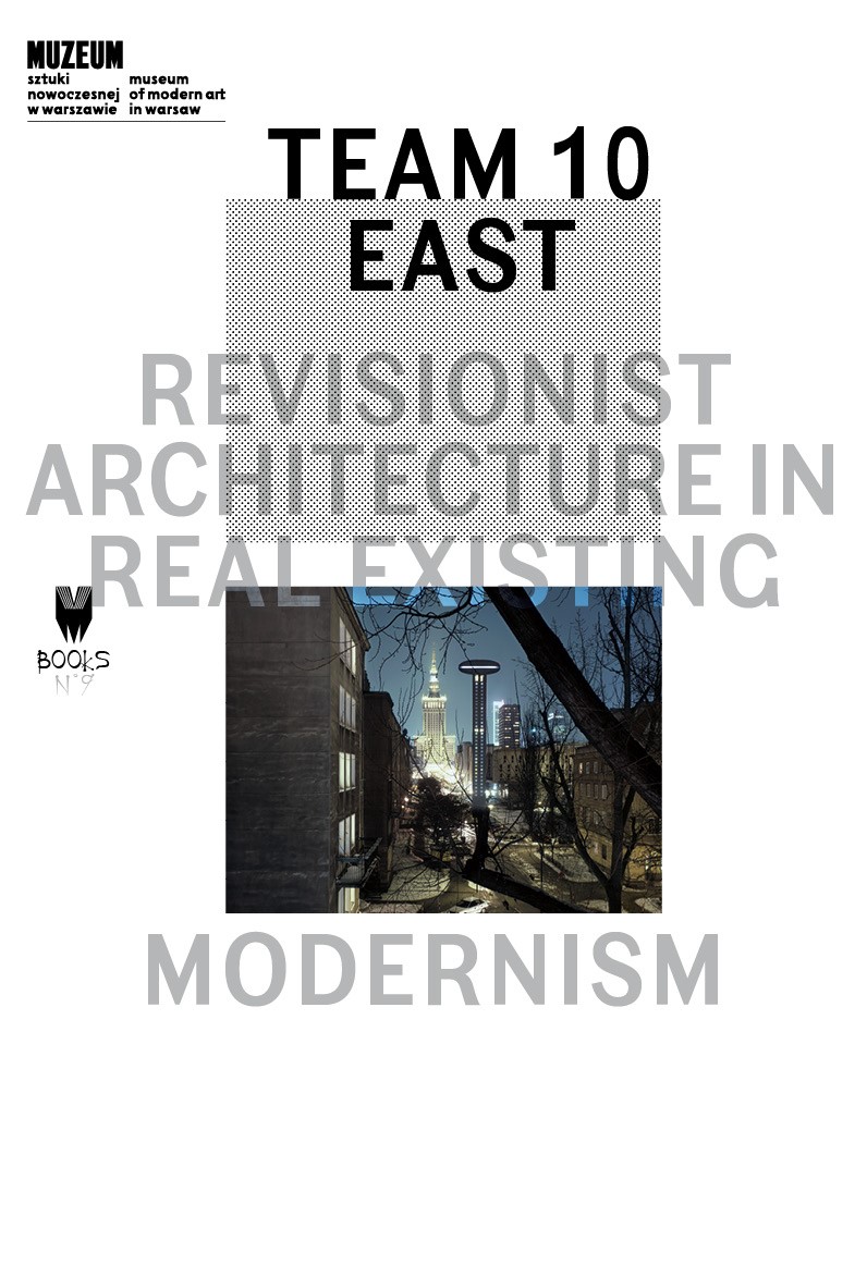 Okładka:Team 10 East: Revisionist Architecture in Real Existing Modernism 