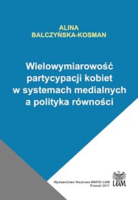 Wielowymiarowość partycypacji kobiet w systemach medialnych a polityka równości - Balczyńska-Kosman Alina - książka