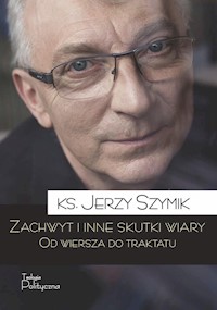 Zachwyt i inne skutki wiary - ks. Jerzy Szymik - ebook