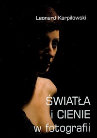 Światła i cienie w fotografii - Karpiłowski Leonard - książka