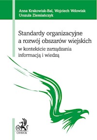 Standardy organizacyjne a rozwój obszarów wiejskich w kontekście zarządzania informacją i wiedzą - Krakowiak-Bal Anna, Wdowiak Wojciech, Ziemiańczyk Urszula - książka