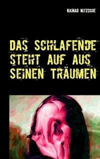 Das Schlafende steht auf aus seinen Träumen - Rainar Nitzsche - ebook