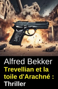 Trevellian et la toile d'Arachné : Thriller - Alfred Bekker - ebook