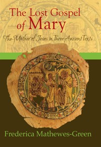 The Lost Gospel of Mary: Mother of Jesus in Three Ancient Texts - Frederica Mathewes-Green - ebook