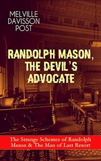 RANDOLPH MASON, THE DEVIL'S ADVOCATE: The Strange Schemes of Randolph Mason & The Man of Last Resort - Melville Davisson Post - ebook